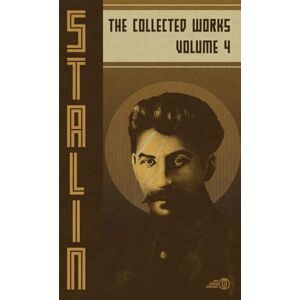 Stalin, Josef V Collected Works of Josef Stalin: Volume 4 Stalin, Josef V Collected Works of Josef Stalin: Volume 4
