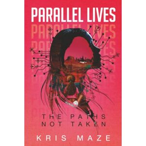 Maze Parallel Lives: The Paths Not Taken Maze Parallel Lives: The Paths Not Taken