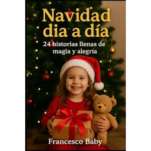 Baby, Francesco 24 HISTORIAS MÁGICAS HASTA NAVIDAD: Un calendario de Adviento con cuentos breves para soñar Baby, Francesco 24 HISTORIAS MÁGICAS HASTA NAVIDAD: Un calendario de Adviento con cuentos breves para soñar