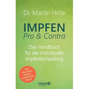 Hirte, Martin Impfen Pro & Contra: Das Handbuch für die individuelle Impfentscheidung Vollständig überarbeitete und aktualisierte Neuausgabe des Impf-Bestsellers Hirte, Martin Impfen Pro & Contra: Das Handbuch für die individuelle Impfentscheidung Vollständig überarbeitete und aktualisierte Neuausgabe des Impf-Bestsellers