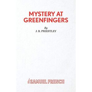 Priestley, J. B. Mystery at Greenfingers (Acting Edition S.) Priestley, J. B. Mystery at Greenfingers (Acting Edition S.)