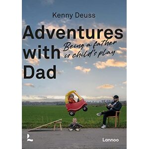 Deuss, Kenny Adventures With Dad: Being a Father is Child's Play Deuss, Kenny Adventures With Dad: Being a Father is Child's Play