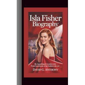 G. Anthony, David ISLA FISHER BIOGRAPHY: Re‑launching in London Life — From Heartbreak to Her Boldest Role Yet G. Anthony, David ISLA FISHER BIOGRAPHY: Re‑launching in London Life — From Heartbreak to Her Boldest Role Yet