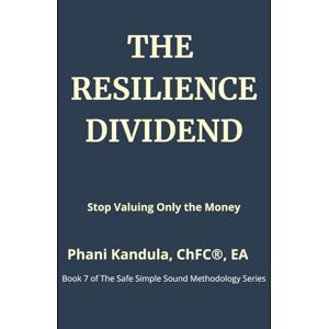 Kandula, Phani The Resilience Dividend: Stop Valuing Only the Money (The Safe Simple Sound Methodology Series) Kandula, Phani The Resilience Dividend: Stop Valuing Only the Money (The Safe Simple Sound Methodology Series)