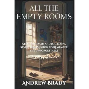 Brady, Andrew All The Empty Rooms: Steve Hartman And Lou Bopp's Seven-Year Mission to Remember The Unforgettable Brady, Andrew All The Empty Rooms: Steve Hartman And Lou Bopp's Seven-Year Mission to Remember The Unforgettable