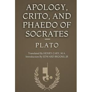 PLATO Apology, Crito, and Phaedo of Socrates PLATO Apology, Crito, and Phaedo of Socrates