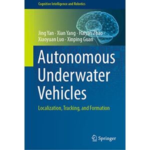 Yan, Jing Autonomous Underwater Vehicles: Localization, Tracking, and Formation (Cognitive Intelligence and Robotics) Yan, Jing Autonomous Underwater Vehicles: Localization, Tracking, and Formation (Cognitive Intelligence and Robotics)