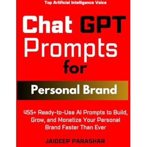 Parashar, Jaideep ChatGPT Prompts for Personal Brand: 455+ Ready-to-Use AI Prompts to Build, Grow, and Monetize Your Personal Brand Faster Than Ever Parashar, Jaideep ChatGPT Prompts for Personal Brand: 455+ Ready-to-Use AI Prompts to Build, Grow, and Monetize Your Personal Brand Faster Than Ever
