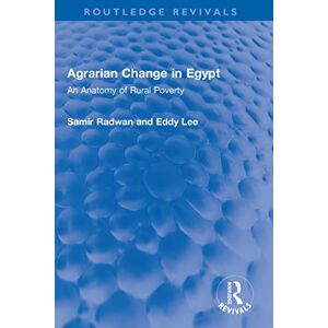 Routledge Agrarian Change in Egypt: An Anatomy of Rural Poverty ( Revivals) Routledge Agrarian Change in Egypt: An Anatomy of Rural Poverty ( Revivals)