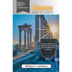 Jamieson, William C. Guida turistica di Atene 2026 (a colori): Scopri antiche rovine, segreti locali e il cuore pulsante della Grecia moderna Jamieson, William C. Guida turistica di Atene 2026 (a colori): Scopri antiche rovine, segreti locali e il cuore pulsante della Grecia moderna