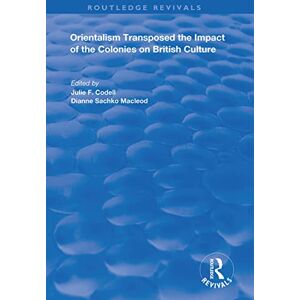 Orientalism Transposed: Impact of the Colonies on British Culture (Routledge Revivals) Orientalism Transposed: Impact of the Colonies on British Culture (Routledge Revivals)