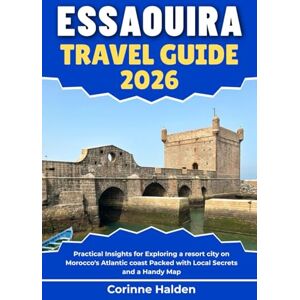 Halden, Corinne Essaouira Travel Guide 2026: Practical Insights for Exploring a resort city on Morocco's Atlantic coast Packed with Local Secrets and a Handy Map (Destination Unlocked with Local Map Secrets) Halden, Corinne Essaouira Travel Guide 2026: Practical Insights for Exploring a resort city on Morocco's Atlantic coast Packed with Local Secrets and a Handy Map (Destination Unlocked with Local Map Secrets)
