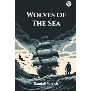 Parrish, Randall Wolves Of The SeaBeing A Tale Of The Colonies From The Manuscript Of One Geoffry Carlyle, Seaman, Narrating Certain Strange Adventures Which Befell Him Aboard The Pirate Craft "Namur" (Edition1) Parrish, Randall Wolves Of The SeaBeing A Tale Of The Colonies From The Manuscript Of One Geoffry Carlyle, Seaman, Narrating Certain Strange Adventures Which Befell Him Aboard The Pirate Craft "Namur" (Edition1)