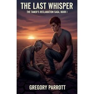Parrott, Gregory The Last Whisper: 1 (The Tamer's Reclamation) Parrott, Gregory The Last Whisper: 1 (The Tamer's Reclamation)