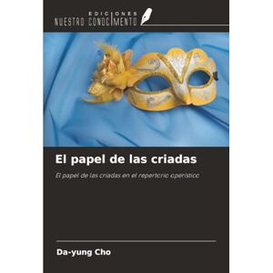 Cho, Da-yung El papel de las criadas: El papel de las criadas en el repertorio operístico Cho, Da-yung El papel de las criadas: El papel de las criadas en el repertorio operístico