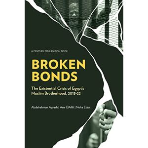 Ayyash, Abdelrahman Broken Bonds: The Existential Crisis of Egypt's Muslim Brotherhood, 2013-22 Ayyash, Abdelrahman Broken Bonds: The Existential Crisis of Egypt's Muslim Brotherhood, 2013-22