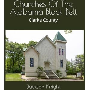 Jackson Churches Of The Alabama Black Belt: Clarke County Jackson Churches Of The Alabama Black Belt: Clarke County