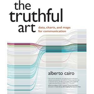 Cairo, Alberto Truthful Art, The: Data, Charts, and Maps for Communication (Voices That Matter) Cairo, Alberto Truthful Art, The: Data, Charts, and Maps for Communication (Voices That Matter)