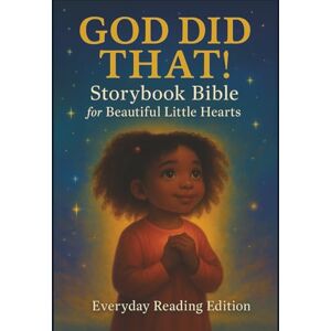 Banks II, Mel God Did That!: Storybook Bible for Beautiful Little Hearts — Everyday Reading Edition Banks II, Mel God Did That!: Storybook Bible for Beautiful Little Hearts — Everyday Reading Edition