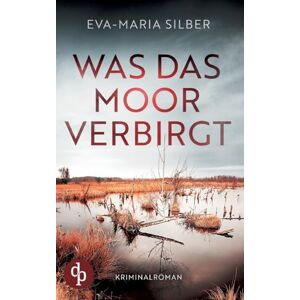Silber, Eva-Maria Was das Moor verbirgt Der spannende Krimi um einen düsteren Cold Case: Er hätte die Vergangenheit ruhen lassen sollen ... Silber, Eva-Maria Was das Moor verbirgt Der spannende Krimi um einen düsteren Cold Case: Er hätte die Vergangenheit ruhen lassen sollen ...