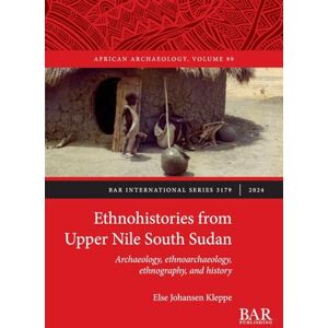 Kleppe, Else Johansen Ethnohistories from Upper Nile South Sudan: Archaeology, ethnoarchaeology, ethnography, and history: 3179 (International) Kleppe, Else Johansen Ethnohistories from Upper Nile South Sudan: Archaeology, ethnoarchaeology, ethnography, and history: 3179 (International)