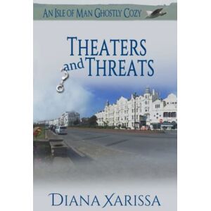 Xarissa, Diana Theaters and Threats: 20 (Isle of Man Ghostly Cozies) Xarissa, Diana Theaters and Threats: 20 (Isle of Man Ghostly Cozies)