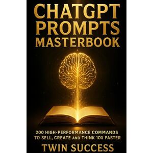Success, Twin ChatGPT PROMPTS MASTERBOOK 200 High-Performance Commands to Sell, Create and Think 10x Faster: Master Prompt Engineering to Build Income, Automate Work, and Create Smarter with AI Success, Twin ChatGPT PROMPTS MASTERBOOK 200 High-Performance Commands to Sell, Create and Think 10x Faster: Master Prompt Engineering to Build Income, Automate Work, and Create Smarter with AI