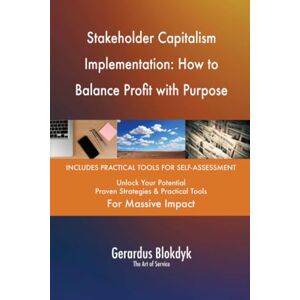 Gerardus Blokdyk - The Art of Service Stakeholder Capitalism Implementation: How to Balance Profit with Purpose Gerardus Blokdyk - The Art of Service Stakeholder Capitalism Implementation: How to Balance Profit with Purpose