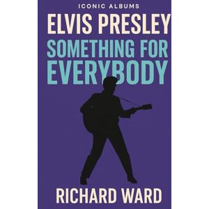 Ward, Richard Iconic Albums Elvis Presley Something for Everybody Ward, Richard Iconic Albums Elvis Presley Something for Everybody
