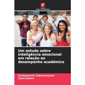 Subramanyam, Kattamanchi Um estudo sobre inteligência emocional em relação ao desempenho académico Subramanyam, Kattamanchi Um estudo sobre inteligência emocional em relação ao desempenho académico