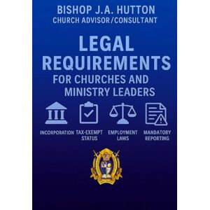 Hutton, Jerry A Legal Requirements: For Churches and Ministry Leaders Hutton, Jerry A Legal Requirements: For Churches and Ministry Leaders