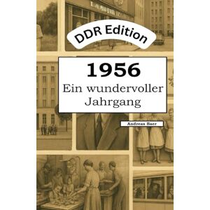Baer, Andreas DDR Edition – 1956: Ein wundervoller Jahrgang: Das DDR-Jahrbuch voller kurioser Fakten zum Verschenken Baer, Andreas DDR Edition – 1956: Ein wundervoller Jahrgang: Das DDR-Jahrbuch voller kurioser Fakten zum Verschenken