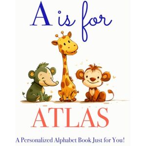 Press, LBB A is for Atlas: A Personalized Alphabet Book Just for You! Press, LBB A is for Atlas: A Personalized Alphabet Book Just for You!