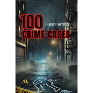 Rump, Eric 100 Fascinating Historical Crime Cases (True Crime Trivia): Real Murders, Mysterious Crimes & Dramatic Investigations (Smart Reads: Understanding the World) Rump, Eric 100 Fascinating Historical Crime Cases (True Crime Trivia): Real Murders, Mysterious Crimes & Dramatic Investigations (Smart Reads: Understanding the World)