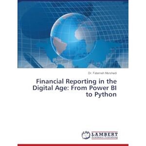 Morshedi, Dr Fatemeh Financial Reporting in the Digital Age: From Power BI to Python Morshedi, Dr Fatemeh Financial Reporting in the Digital Age: From Power BI to Python
