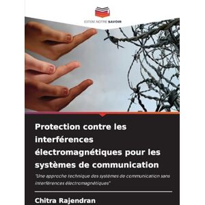 Rajendran, Chitra Protection contre les interférences électromagnétiques pour les systèmes de communication: "Une approche technique des systèmes de communication sans interférences électromagnétiques Rajendran, Chitra Protection contre les interférences électromagnétiques pour les systèmes de communication: "Une approche technique des systèmes de communication sans interférences électromagnétiques