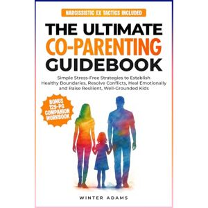 Adams, Winter THE ULTIMATE CO PARENTING GUIDEBOOK: SIMPLE STRESS-FREE STRATEGIES TO ESTABLISH HEALTHY BOUNDARIES, RESOLVE CONFLICTS, HEAL EMOTIONALLY, AND RAISE ... KIDS (Parenting Partnership Series) Adams, Winter THE ULTIMATE CO PARENTING GUIDEBOOK: SIMPLE STRESS-FREE STRATEGIES TO ESTABLISH HEALTHY BOUNDARIES, RESOLVE CONFLICTS, HEAL EMOTIONALLY, AND RAISE ... KIDS (Parenting Partnership Series)