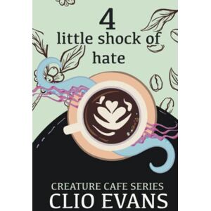 Evans, Clio Little Shock of Hate (MM Monster Romance) (Creature Cafe Series) Evans, Clio Little Shock of Hate (MM Monster Romance) (Creature Cafe Series)