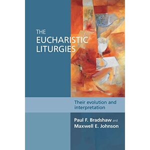 Bradshaw, Paul F. The Eucharistic Liturgies: Their Evolution And Interpretation (Alcuin Club) Bradshaw, Paul F. The Eucharistic Liturgies: Their Evolution And Interpretation (Alcuin Club)