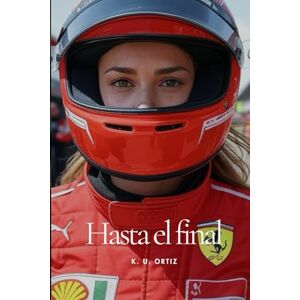 Ortiz, K. U. Hasta el final: F1 Fanfic (Lena Peeters: F1 Fanfic) Ortiz, K. U. Hasta el final: F1 Fanfic (Lena Peeters: F1 Fanfic)