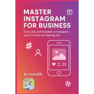 83k, chotu Master Instagram for Business: Grow, Sell, and Succeed on Instagram – Even if You’re Just Starting Out 83k, chotu Master Instagram for Business: Grow, Sell, and Succeed on Instagram – Even if You’re Just Starting Out