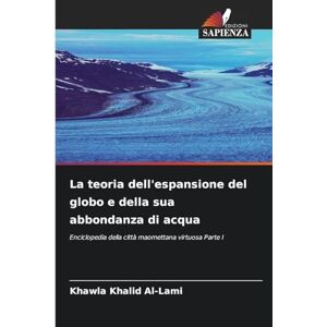 Khalid Al-Lami, Khawla La teoria dell'espansione del globo e della sua abbondanza di acqua: Enciclopedia della città maomettana virtuosa Parte I Khalid Al-Lami, Khawla La teoria dell'espansione del globo e della sua abbondanza di acqua: Enciclopedia della città maomettana virtuosa Parte I