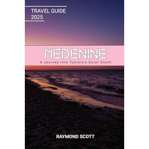 Scott Medenine Travel Guide 2025: A Journey into Tunisia’s Quiet South (Hidden Journeys: Exploring the World's Best-Kept Travel Secrets) Scott Medenine Travel Guide 2025: A Journey into Tunisia’s Quiet South (Hidden Journeys: Exploring the World's Best-Kept Travel Secrets)