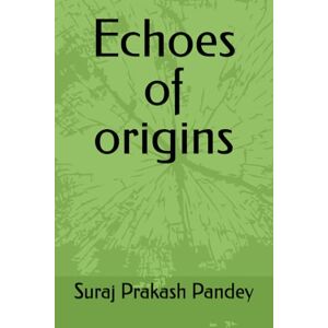 Pandey, Suraj Prakash Echoes of origins Pandey, Suraj Prakash Echoes of origins