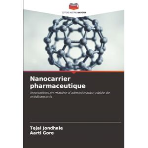 Jondhale, Tejal Nanocarrier pharmaceutique: Innovations en matière d'administration ciblée de médicaments Jondhale, Tejal Nanocarrier pharmaceutique: Innovations en matière d'administration ciblée de médicaments