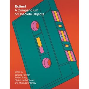 Edited by Barbara Penner, Adrian Forty, Olivia Horsfall Turner and Miranda Critchley Extinct: A Compendium of Obsolete Objects Edited by Barbara Penner, Adrian Forty, Olivia Horsfall Turner and Miranda Critchley Extinct: A Compendium of Obsolete Objects