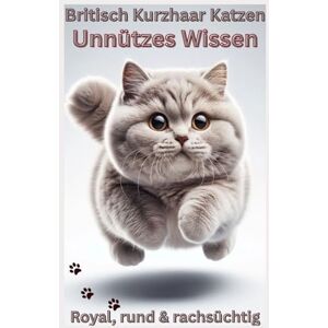 Baron, Kathleen Buch Unnützes Wissen über Britisch Kurzhaar Katzen Die plüschige Wahrheit, witzige Katzenbücher Neuerscheinungen: Ultimativ lustiges Katzenbuch: ... & BKH-Katzenbesitzer, Kitten Zubehör Baron, Kathleen Buch Unnützes Wissen über Britisch Kurzhaar Katzen Die plüschige Wahrheit, witzige Katzenbücher Neuerscheinungen: Ultimativ lustiges Katzenbuch: ... & BKH-Katzenbesitzer, Kitten Zubehör