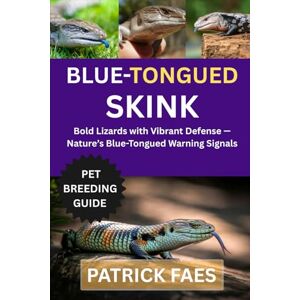 FAES, PATRICK BLUE-TONGUED SKINK: Bold Lizard with Vibrant Defense — Nature’s Blue-Tongued Warning Signals FAES, PATRICK BLUE-TONGUED SKINK: Bold Lizard with Vibrant Defense — Nature’s Blue-Tongued Warning Signals