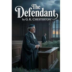 Chesterton, Gilbert Keith The Defendant: Annotated Chesterton, Gilbert Keith The Defendant: Annotated