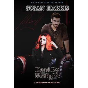 Harris, Susan Dead By Twilight (The Murdering Hour Novels) Harris, Susan Dead By Twilight (The Murdering Hour Novels)